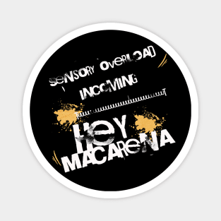 Sensory overload incoming, Hey Macarena Magnet